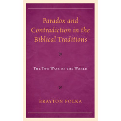 Paradox and Contradiction in the Biblical Traditions: The Two Ways of the World