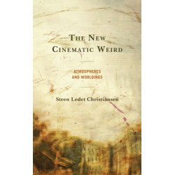 The New Cinematic Weird: Atmospheres and Worldings