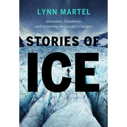 Stories of Ice: Adventure, Commerce and Creativity on Canada's Glaciers