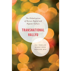 Transnational Hallyu: The Globalization of Korean Digital and Popular Culture