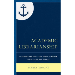 Academic Librarianship: Anchoring the Profession in Contribution, Scholarship, and Service