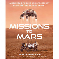 Missions to Mars: A New Era of Rover and Spacecraft Discovery on the Red Planet