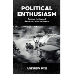 Political Enthusiasm: Partisan Feeling and Democracy’s Enchantments
