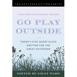 LineStorm Playwrights Present Go Play Outside: Twenty-Five Short Plays Written for the Great Outdoors