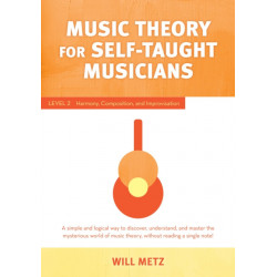 Music Theory for the Self-Taught Musician: Level 2: Harmony, Composition, and Improvisation