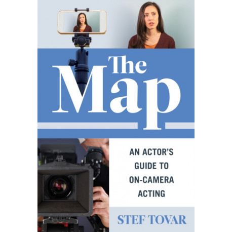 The Map: An Actor's Guide to On-Camera Acting