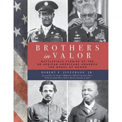 Brothers in Valor: Battlefield Stories of the 89 African Americans Awarded the Medal of Honor