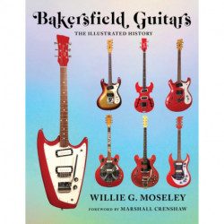 Bakersfield Guitars: The Illustrated History