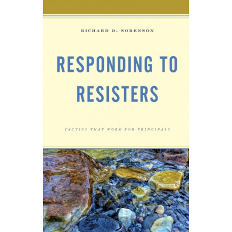 Responding to Resisters: Tactics that Work for Principals