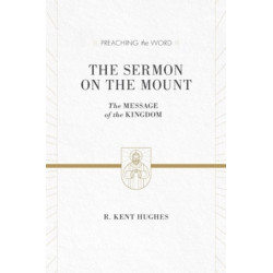 The Sermon on the Mount: The Message of the Kingdom (ESV Edition)