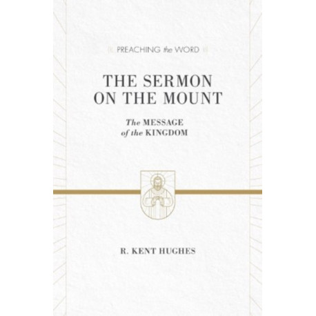 The Sermon on the Mount: The Message of the Kingdom (ESV Edition)