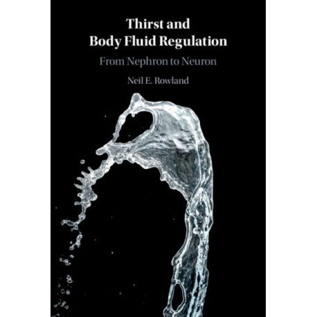 Thirst and Body Fluid Regulation: From Nephron to Neuron