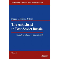 The Antichrist in Post-Soviet Russia: Transformations of an Ideomyth: Transformations of an Ideomyth