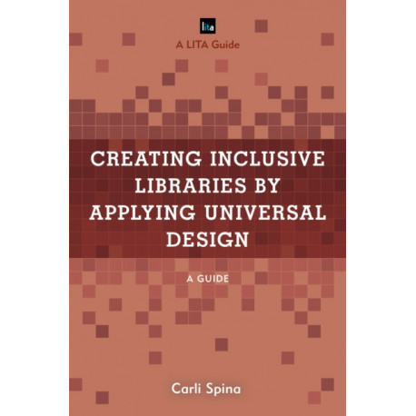 Creating Inclusive Libraries by Applying Universal Design: A Guide