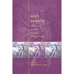 High Anxiety: Masculinity in Crisis in Early Modern France