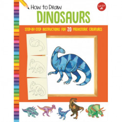 How to Draw Dinosaurs: Step-by-step instructions for 20 prehistoric creatures