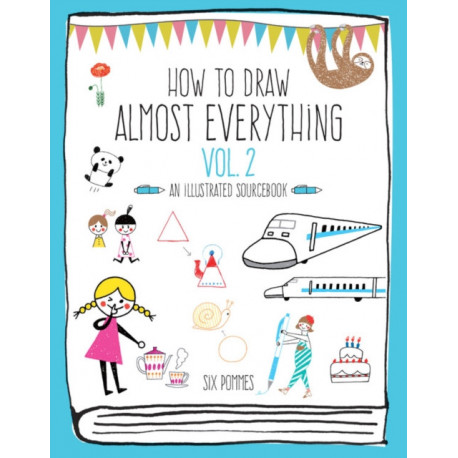 How to Draw Almost Everything Volume 2: An Illustrated Sourcebook
