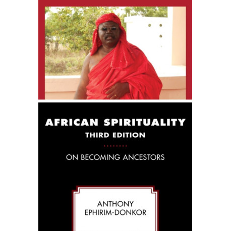 African Spirituality: On Becoming Ancestors
