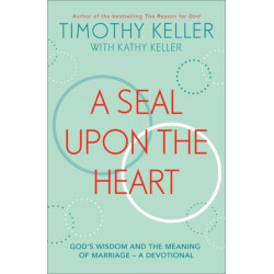 A Seal Upon the Heart: God's Wisdom and the Meaning of Marriage: a Devotional