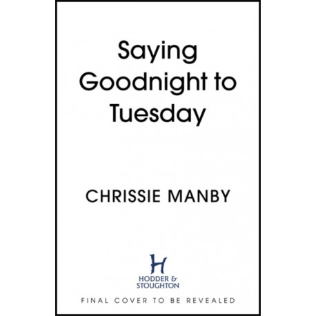 Saying Goodbye to Tuesday: A heart-warming and uplifting novel for anyone who has ever loved a dog