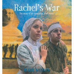 Rachel's War: The Story of an Australian WWI Nurse