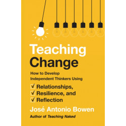 Teaching Change: How to Develop Independent Thinkers Using Relationships, Resilience, and Reflection