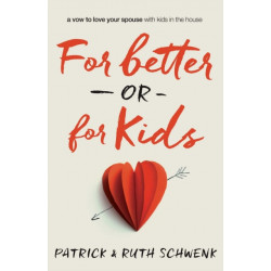 For Better or for Kids: A Vow to Love Your Spouse with Kids in the House