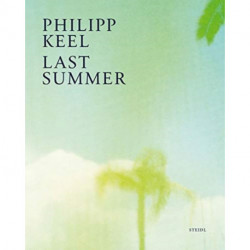 Philipp Keel: Last Summer: Last Summer
