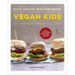 Vegan Kids: Tasty, healthy meat-free meals: 100 recipes everyone will love