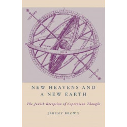 New Heavens and a New Earth: The Jewish Reception of Copernican Thought