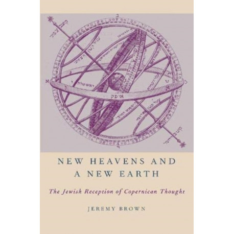 New Heavens and a New Earth: The Jewish Reception of Copernican Thought