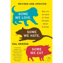 Some We Love, Some We Hate, Some We Eat [Second Edition]: Why It's So Hard to Think Straight About Animals