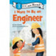 I Want to Be an Engineer: A My Community I Can Read
