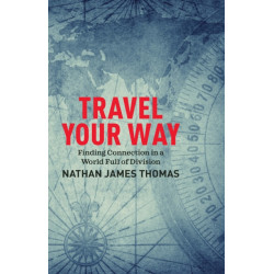 Travel Your Way: Rediscover the world, on your own terms
