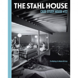 The Stahl House: Case Study House -22: The Making of a Modernist Icon