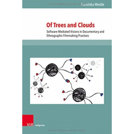Of Trees and Clouds: Software-Mediated Visions in Documentary and Ethnographic Filmmaking Practices