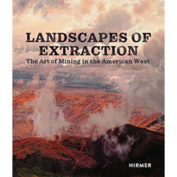 Landscapes of Extraction: The Art of Mining in the American West
