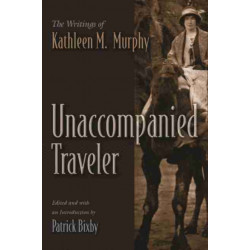 Unaccompanied Traveler: The Writings of Kathleen M. Murphy