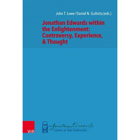 Jonathan Edwards within the Enlightenment: Controversy, Experience, & Thought