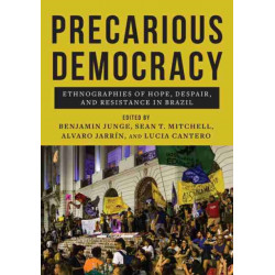 Precarious Democracy: Ethnographies of Hope, Despair, and Resistance in Brazil