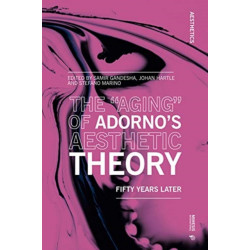 The “Aging” of Adorno’s Aesthetic Theory: Fifty Years Later