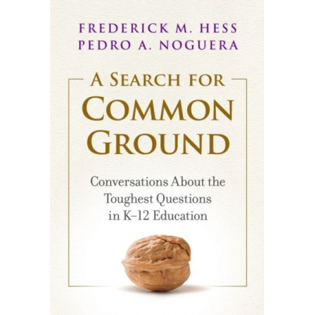 A Search for Common Ground: Conversations About the Toughest Questions in K-12 Education