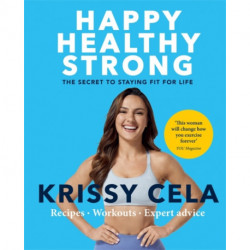 Happy Healthy Strong: The secret to staying fit for life