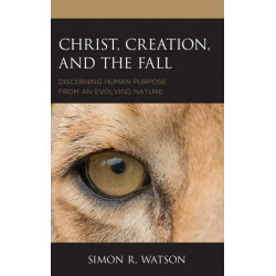 Christ, Creation, and the Fall: Discerning Human Purpose from an Evolving Nature