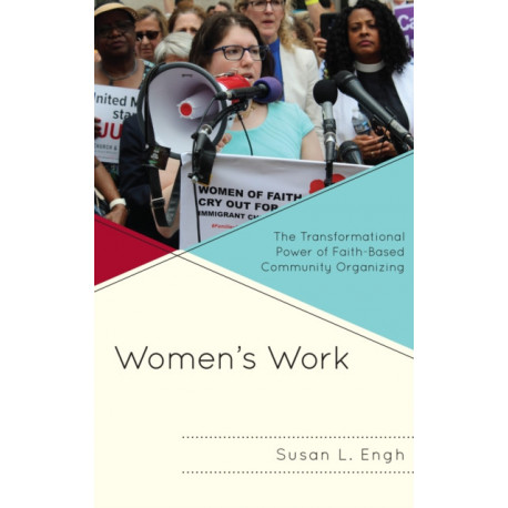 Women's Work: The Transformational Power of Faith-Based Community Organizing