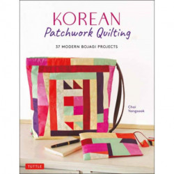 Korean Patchwork Quilting: 37 Modern Bojagi Style Projects