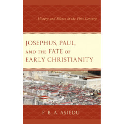 Josephus, Paul, and the Fate of Early Christianity: History and Silence in the First Century