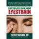 What You Must Know About Eyestrain: Your Guide to Understanding, Identifying, & Overcoming the Problems Caused by Incorrect Glasses, Poor Lighting, Nighttime Glare, Computer Screens, and So Much More