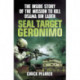 SEAL Target Geronimo: The Inside Story of the Mission to Kill Osama Bin Laden