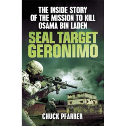 SEAL Target Geronimo: The Inside Story of the Mission to Kill Osama Bin Laden